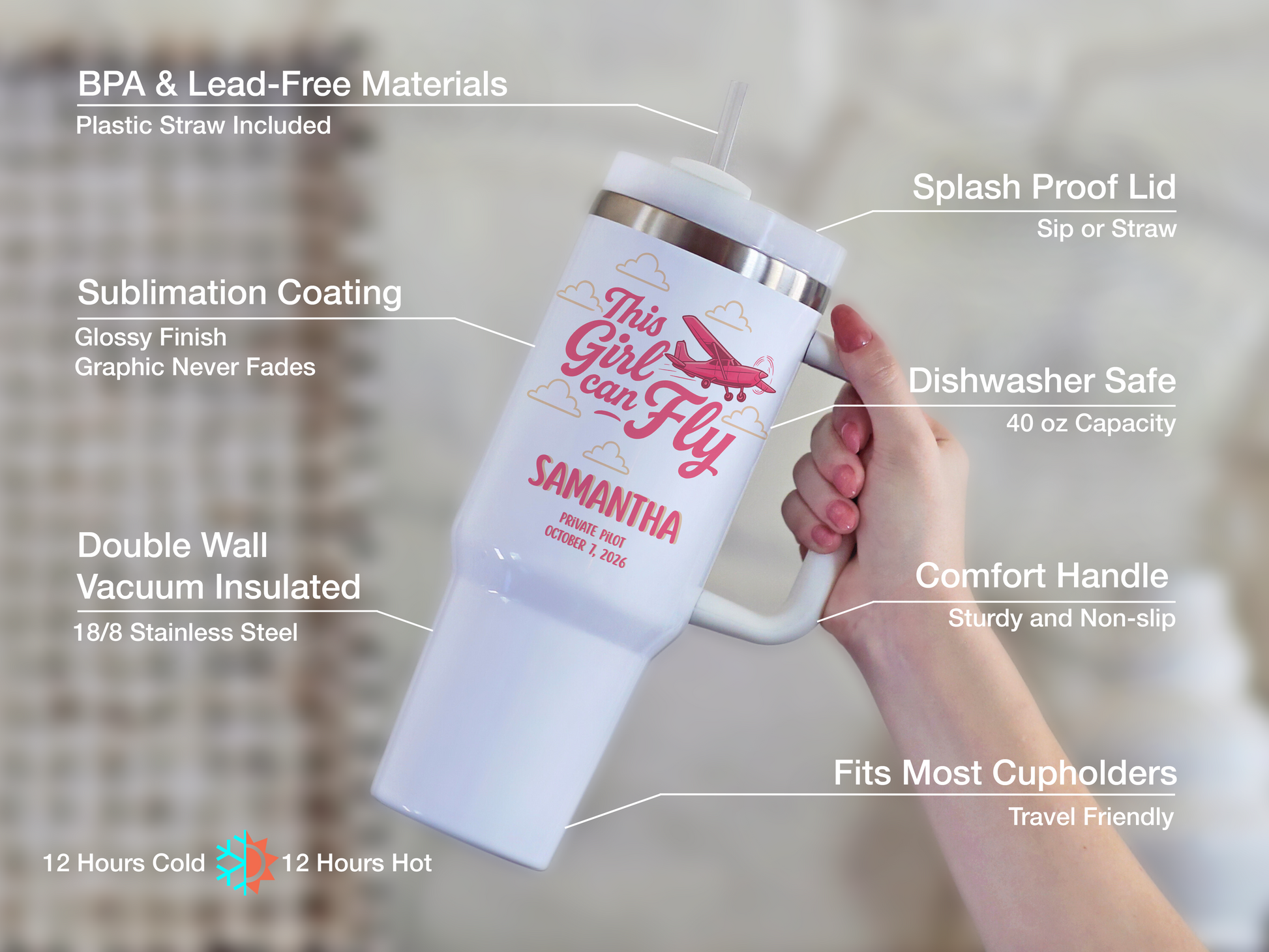 A hand holds a white insulated travel tumbler with a clear straw and printed pink/red graphic reading 'This Girl Can Fly' and the name 'SAMANTHA.' The image includes callout labels pointing to features such as BPA and lead-free materials, splash proof lid, dishwasher safe, double wall vacuum insulated, comfort handle, and cold/hot performance.